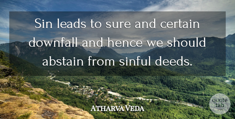 Atharva Veda Quote About Abstain, Certain, Downfall, Hence, Leads: Sin Leads To Sure And...
