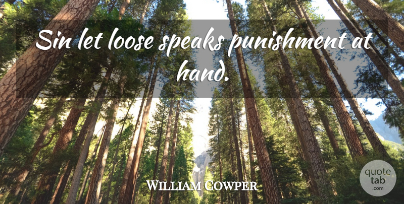 William Cowper Quote About Punishment, Hands, Sin: Sin Let Loose Speaks Punishment...