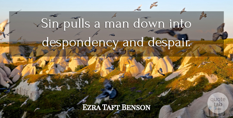 Ezra Taft Benson Quote About Man: Sin Pulls A Man Down...