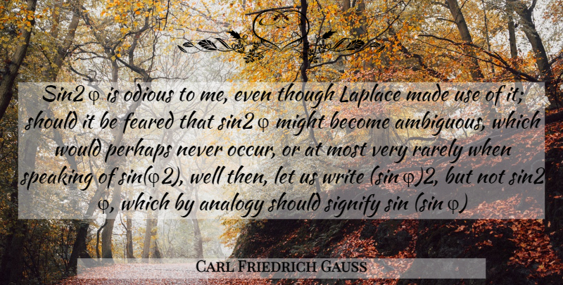 Carl Friedrich Gauss Quote About Writing, Use, Analogies: Sin2 F Is Odious To...