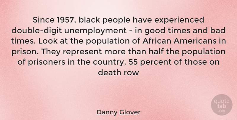 Danny Glover Quote About Country, People, African American: Since 1957 Black People Have...