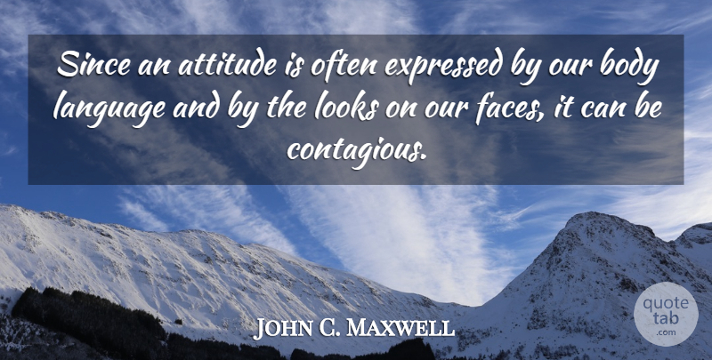 John C. Maxwell Quote About Attitude, Stay Positive, Looks: Since An Attitude Is Often...