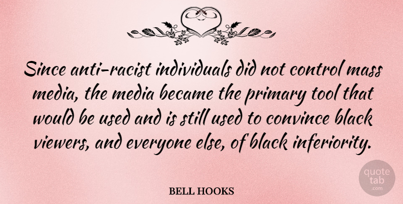 bell hooks Quote About Media, Black, Would Be: Since Anti Racist Individuals Did...