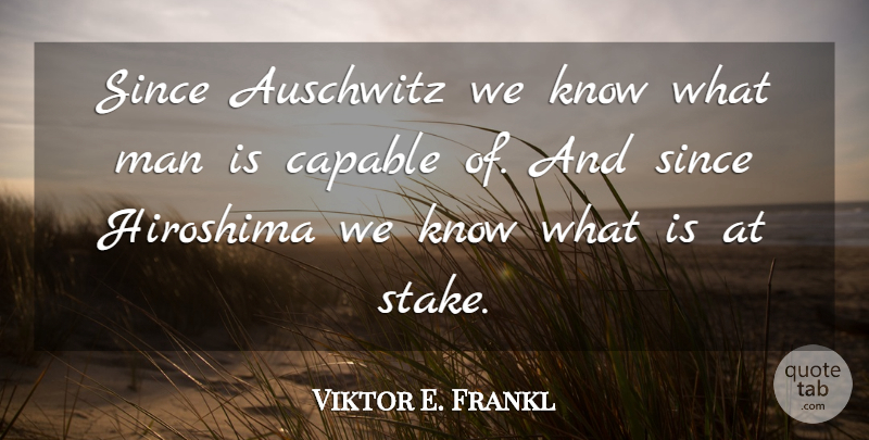 Viktor E. Frankl Quote About Men, Politics, Stakes: Since Auschwitz We Know What...
