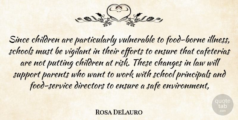 Rosa DeLauro Quote About Changes, Children, Directors, Efforts, Ensure: Since Children Are Particularly Vulnerable...
