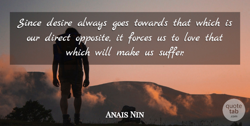 Anais Nin Quote About Opposites, Suffering, Desire: Since Desire Always Goes Towards...