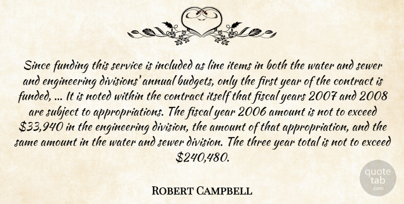 Robert Campbell Quote About Amount, Annual, Both, Contract, Exceed: Since Funding This Service Is...