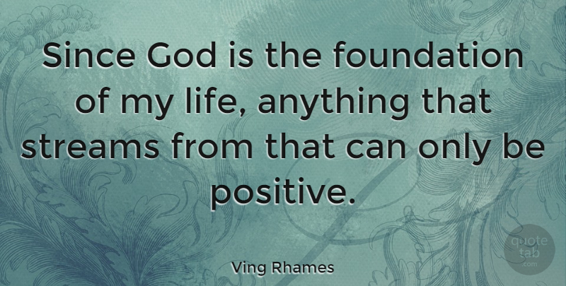 Ving Rhames Quote About Being Positive, Foundation, Streams: Since God Is The Foundation...