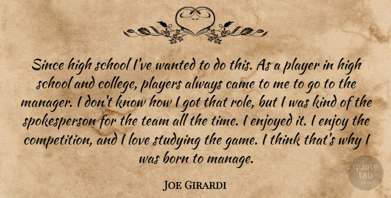 Joe Girardi Quote About Born, Came, Enjoyed, High, Love: Since High School Ive Wanted...