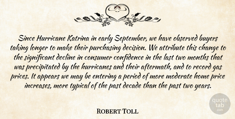Robert Toll Quote About Appears, Attribute, Buyers, Change, Confidence: Since Hurricane Katrina In Early...