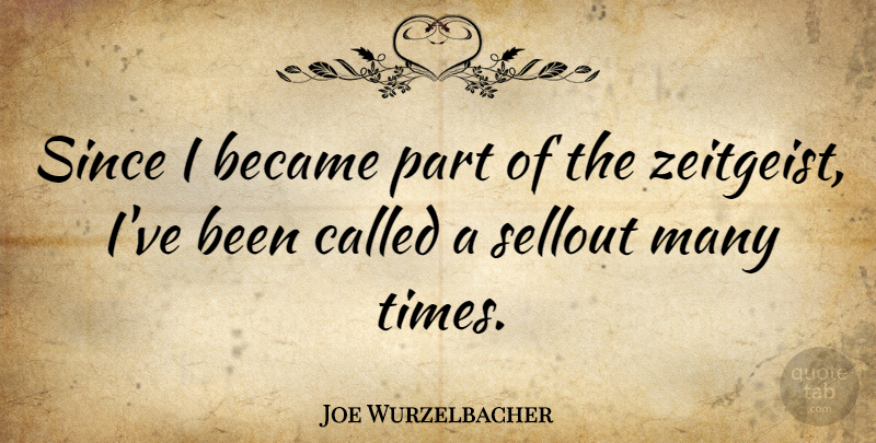 Joe Wurzelbacher Quote About undefined: Since I Became Part Of...
