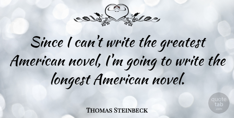 Thomas Steinbeck Quote About Since: Since I Cant Write The...