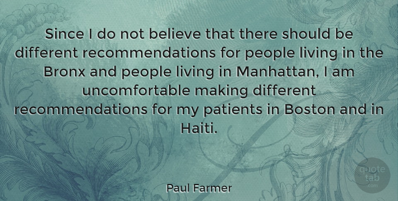 Paul Farmer Quote About Believe, Boston, People: Since I Do Not Believe...