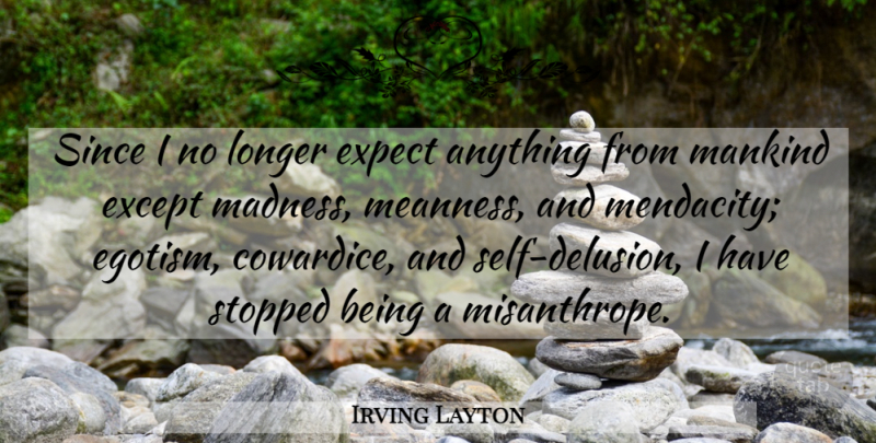 Irving Layton Quote About Self, Madness, Misanthrope: Since I No Longer Expect...