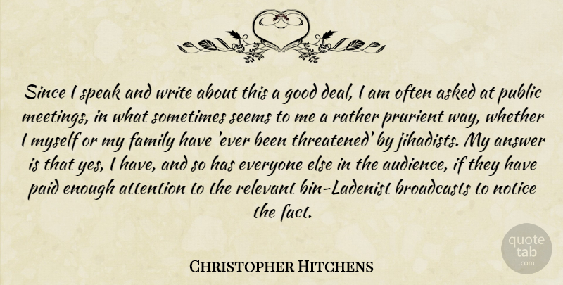 Christopher Hitchens Quote About Writing, Attention, Answers: Since I Speak And Write...