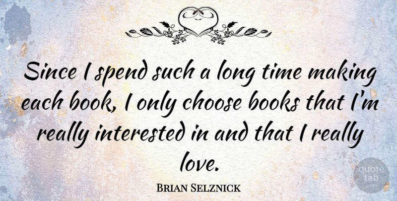 Brian Selznick Quote About Book, Long, Long Time: Since I Spend Such A...