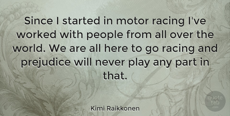 Kimi Raikkonen Quote About Play, Motor Racing, People: Since I Started In Motor...