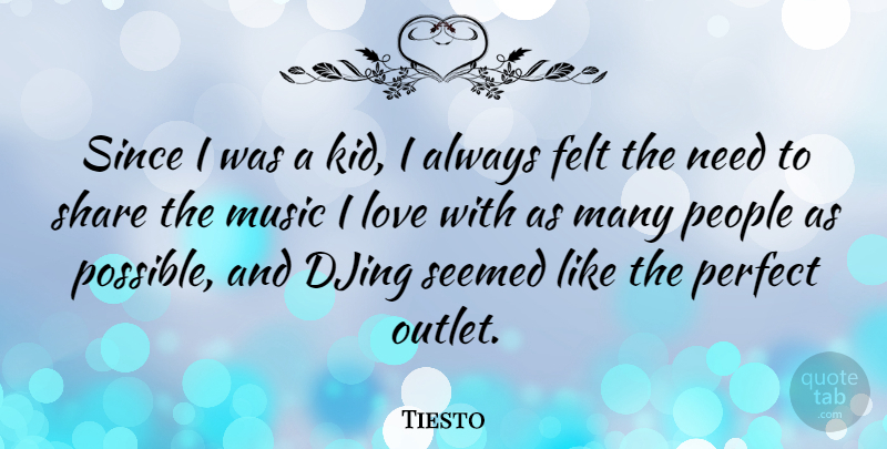Tiesto Quote About Kids, Perfect, People: Since I Was A Kid...