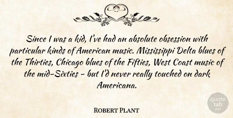 Robert Plant Quote About Kids, Dark, Mississippi Delta: Since I Was A Kid...
