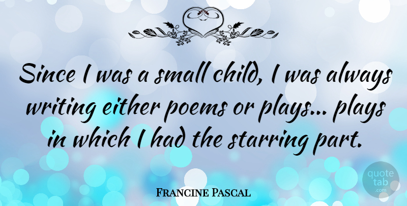Francine Pascal Quote About Children, Writing, Play: Since I Was A Small...