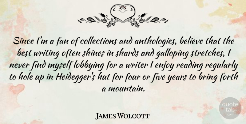 James Wolcott Quote About Believe, Reading, Writing: Since Im A Fan Of...