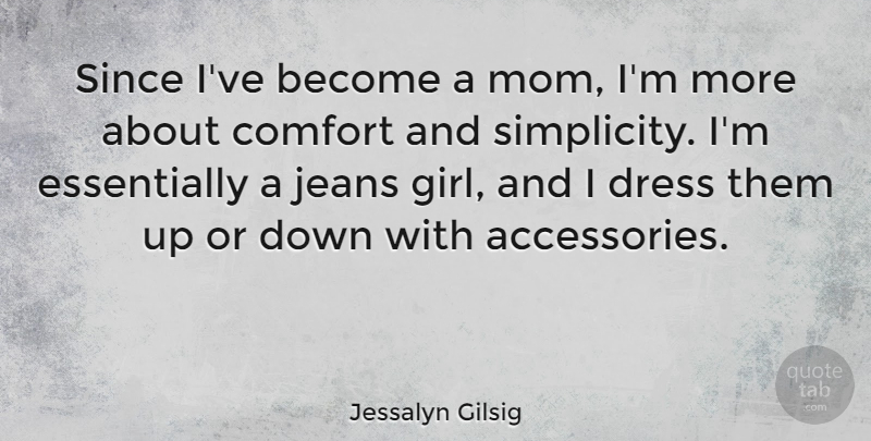 Jessalyn Gilsig Quote About Comfort, Dress, Jeans, Mom, Since: Since Ive Become A Mom...