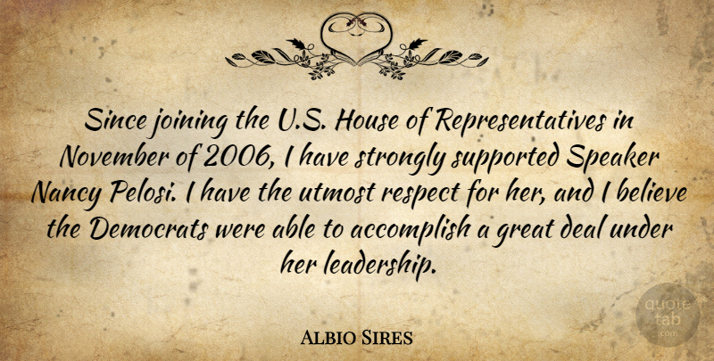 Albio Sires Quote About Accomplish, Believe, Deal, Democrats, Great: Since Joining The U S...