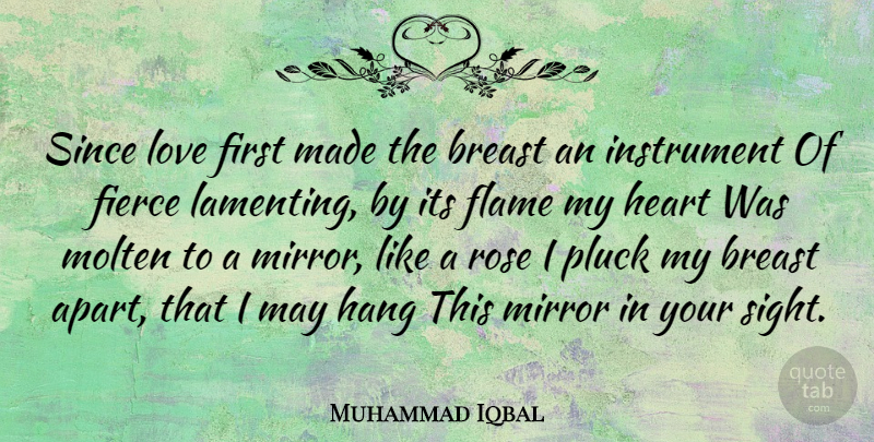 Muhammad Iqbal Quote About Heart, Sight, Flames: Since Love First Made The...