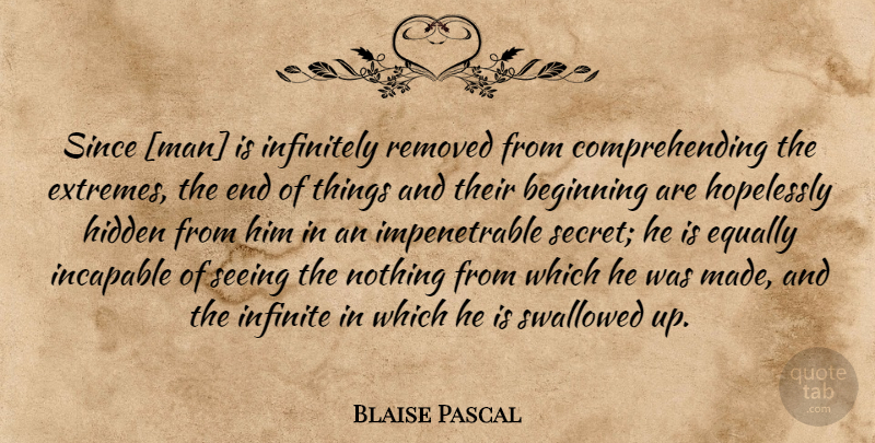 Blaise Pascal Quote About Knowledge, Men, Secret: Since Man Is Infinitely Removed...