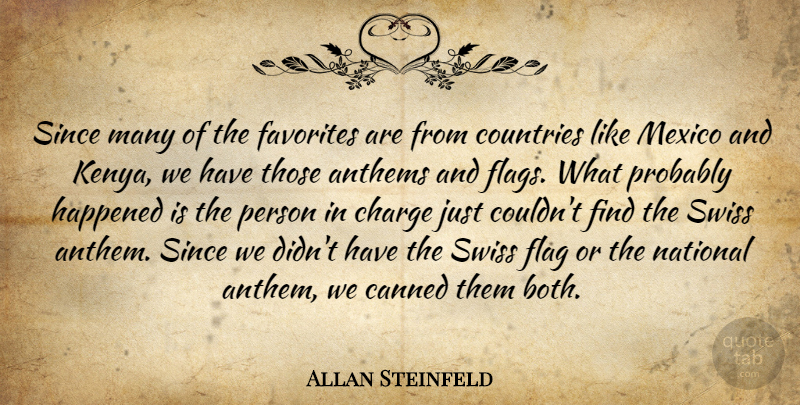 Allan Steinfeld Quote About Canned, Charge, Countries, Favorites, Flag: Since Many Of The Favorites...
