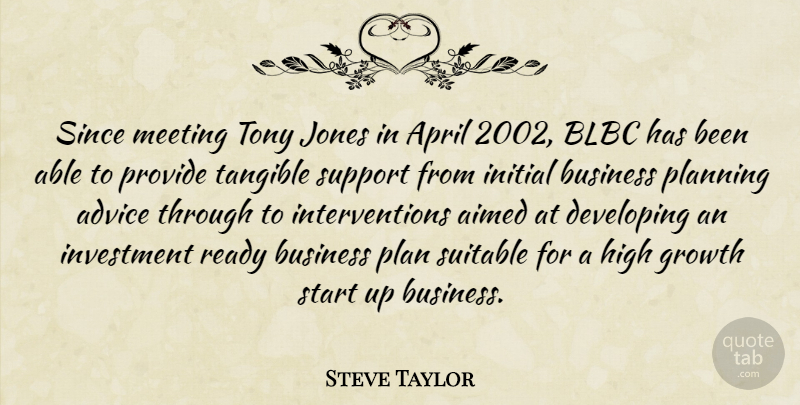 Steve Taylor Quote About Advice, April, Business, Developing, Growth: Since Meeting Tony Jones In...