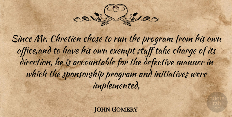 John Gomery Quote About Charge, Chose, Exempt, Manner, Office: Since Mr Chretien Chose To...