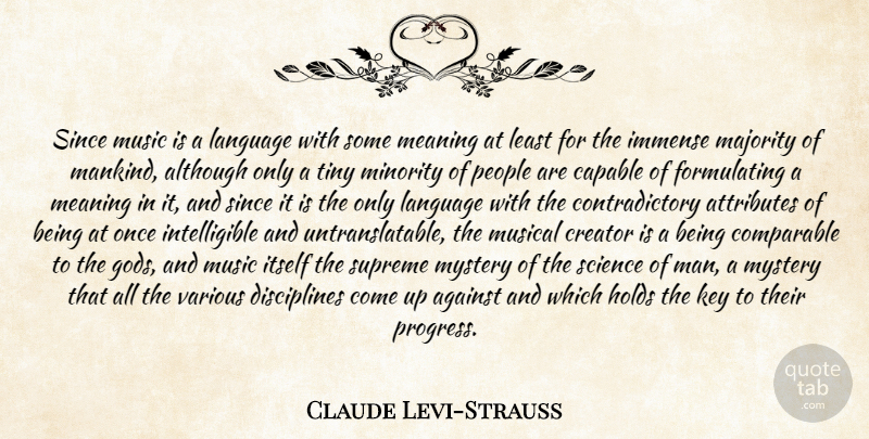 Claude Levi-Strauss Quote About Against, Although, Attributes, Capable, Comparable: Since Music Is A Language...