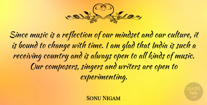 Sonu Nigam Quote About Country, Reflection, Culture: Since Music Is A Reflection...