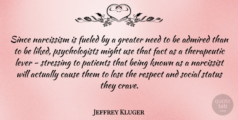 Jeffrey Kluger Quote About Stress, Might Use, Needs: Since Narcissism Is Fueled By...