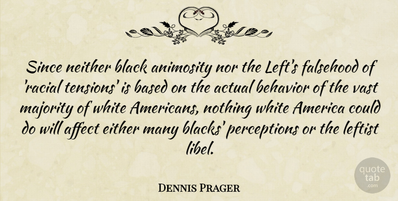 Dennis Prager Quote About White, America, Perception: Since Neither Black Animosity Nor...