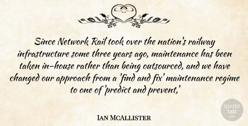 Ian McAllister Quote About Approach, Changed, Network, Rail, Railway: Since Network Rail Took Over...
