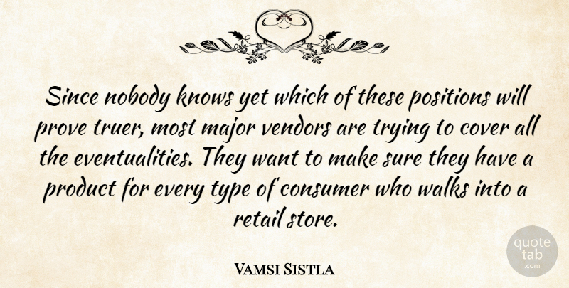 Vamsi Sistla Quote About Consumer, Cover, Knows, Major, Nobody: Since Nobody Knows Yet Which...