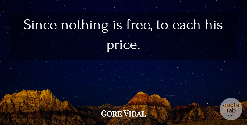 Gore Vidal Quote About undefined: Since Nothing Is Free To...