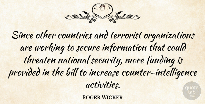 Roger Wicker Quote About Bill, Countries, Funding, Increase, Information: Since Other Countries And Terrorist...