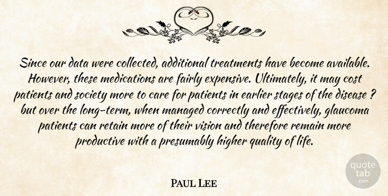 Paul Lee Quote About Additional, Care, Correctly, Cost, Data: Since Our Data Were Collected...