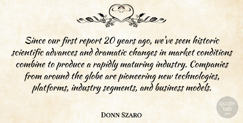 Donn Szaro Quote About Advances, Business, Changes, Combine, Companies: Since Our First Report 20...