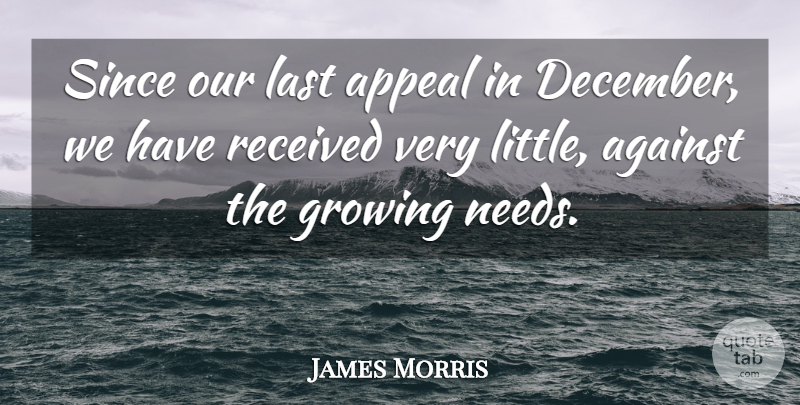 James Morris Quote About Against, Appeal, Growing, Last, Received: Since Our Last Appeal In...