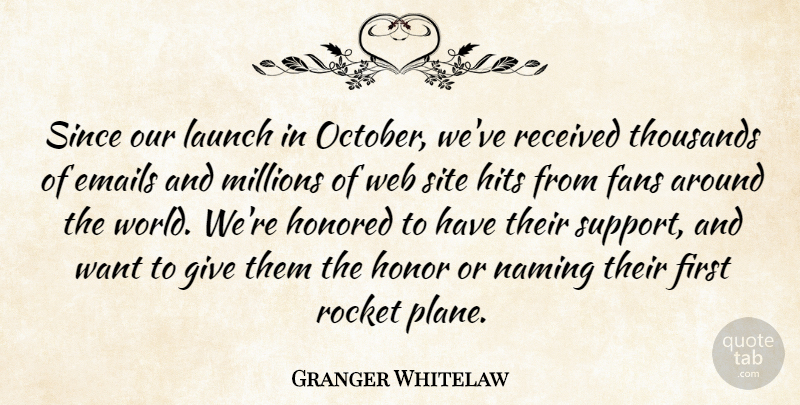 Granger Whitelaw Quote About Emails, Fans, Hits, Honored, Launch: Since Our Launch In October...