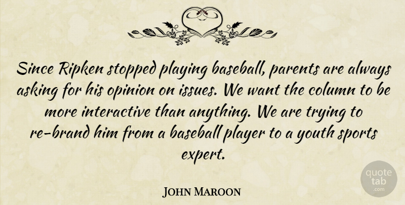 John Maroon Quote About Asking, Baseball, Column, Opinion, Parents: Since Ripken Stopped Playing Baseball...