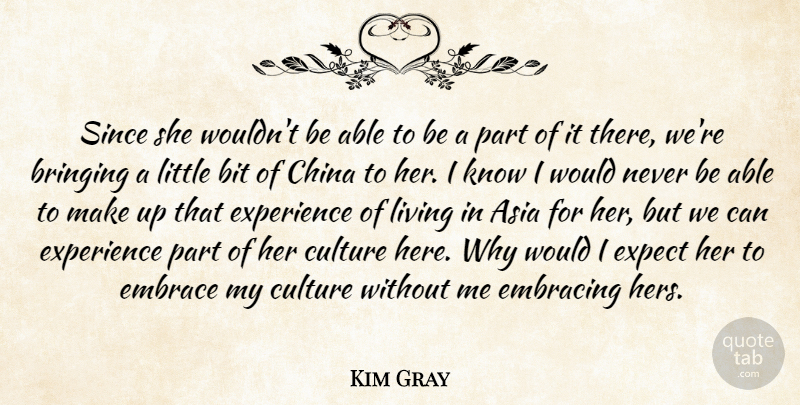 Kim Gray Quote About Asia, Bit, Bringing, China, Culture: Since She Wouldnt Be Able...
