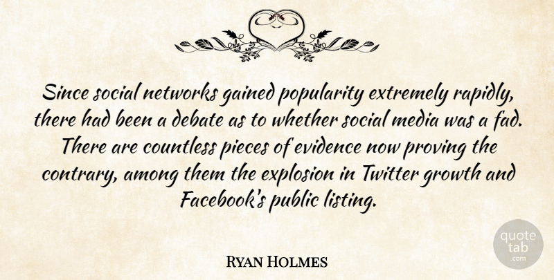 Ryan Holmes Quote About Among, Countless, Evidence, Explosion, Extremely: Since Social Networks Gained Popularity...