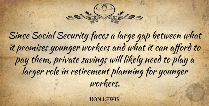 Ron Lewis Quote About Afford, Faces, Gap, Large, Larger: Since Social Security Faces A...