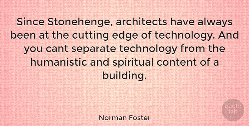 Norman Foster Quote About Spiritual, Cutting, Technology: Since Stonehenge Architects Have Always...