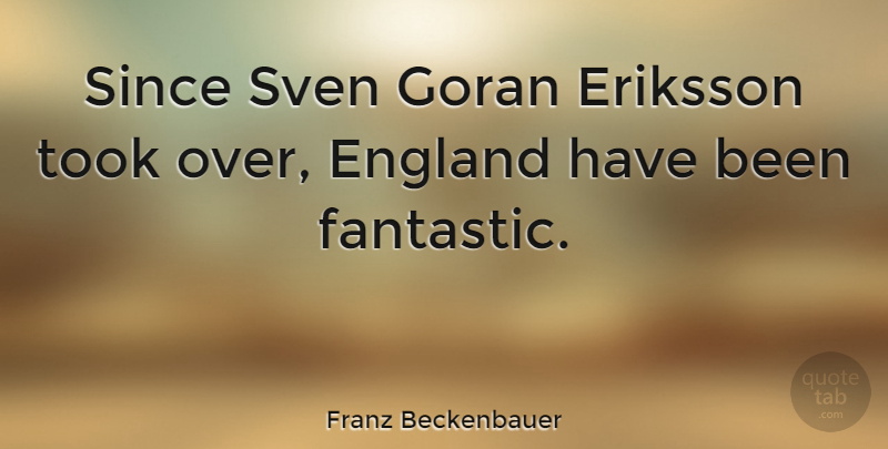 Franz Beckenbauer Quote About England, Fantastic, Has Beens: Since Sven Goran Eriksson Took...